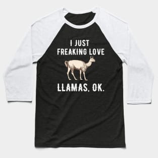 I just freaking love llamas ok Baseball T-Shirt